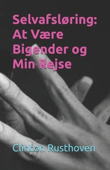Selvafsløring: At Være Bigender og Min Rejse (Danish Edition)