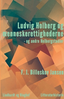 Ludvig Holberg og menneskerettighederne - og andre Holbergstudier