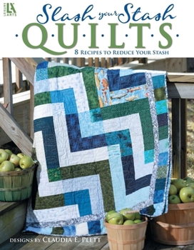 Paperback Slash Your Stash Quilts: 8 Recipes to Reduce Your Stash Book