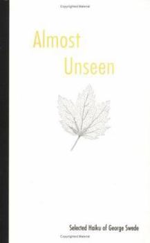 Hardcover Almost Unseen : Selected Haiku of George Swede Book