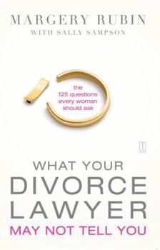 Paperback What Your Divorce Lawyer May Not Tell You: The 125 Questions Every Woman Should Ask Book