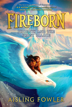 Fireborn: Phoenix and the Frost Palace - Book #2 of the Fireborn