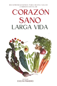 Paperback Corazón Sano Larga Vida: Recomendaciones para buena salud cardiovascular [Spanish] Book