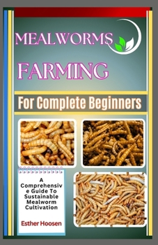Paperback Mealworms Farming For Complete Beginners: A Comprehensive Guide To Sustainable Mealworm Cultivation Book