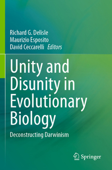 Unity and Disunity in Evolutionary Biology : Deconstructing Darwinism
