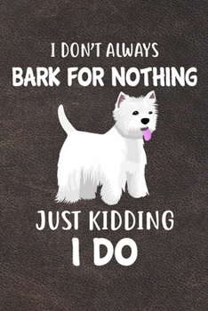 I Don't Always Bark For Nothing Just Kidding I Do: West Highland White Terrier Puppy Dog 2020 2021 Monthly Weekly Planner Calendar Schedule Organizer Appointment Journal Notebook For Dog Owners and Pu