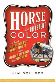Hardcover Horse of a Different Color: A Tale of Breeding Geniuses, Dominant Females, and the Fastest Derby Winner Since Secretariat Book