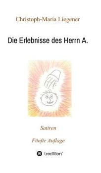 Die Erlebnisse des Herrn A.: Satiren (5. Auflage)