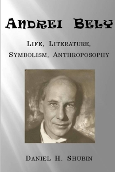 Paperback Andrei Bely: Life Literature Symbolism Anthroposophy Book