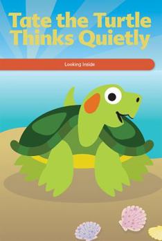 Paperback Tate the Turtle Thinks Quietly: Looking Inside Book