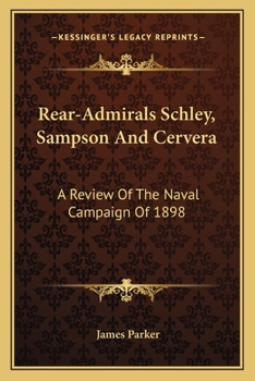 Paperback Rear-Admirals Schley, Sampson And Cervera: A Review Of The Naval Campaign Of 1898 Book