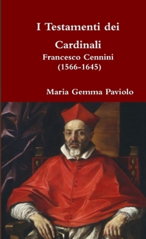 I Testamenti dei Cardinali: Francesco Cennini (1566-1645)
