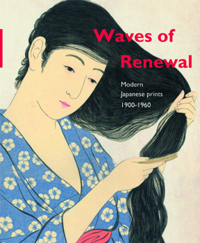 Hardcover Waves of Renewal: Modern Japanese Prints, 1900 to 1960: Selections from the Nihon No Hanga Collection, Amsterdam Book