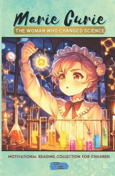 Marie Curie The Woman Who Changed Science (Motivational Reading Series for Children)