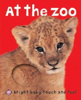 Bright Baby Touch and Feel At the Zoo - Book  of the Bright Baby Touch and Feel