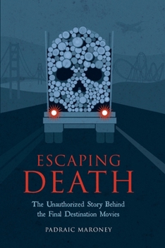 Paperback Escaping Death - The Unauthorized Story Behind the Final Destination Movies Book