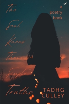 The Soul Knows These Simple Truths: A Poetry Book