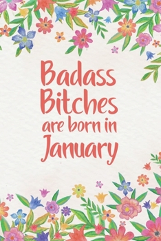 Badass Bitches Are Born In January: Funny Blank Lined Notebook Gift for Women and Birthday Card Alternative for Friend or Coworker: Orange Floral