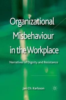 Paperback Organizational Misbehaviour in the Workplace: Narratives of Dignity and Resistance Book