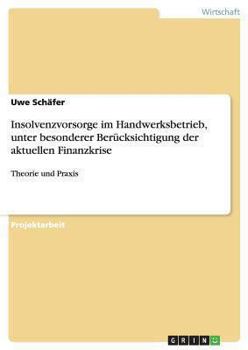 Paperback Insolvenzvorsorge im Handwerksbetrieb, unter besonderer Berücksichtigung der aktuellen Finanzkrise: Theorie und Praxis [German] Book