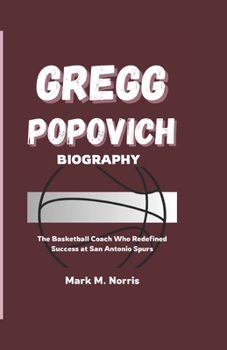 GREGG POPOVICH BIOGRAPHY: The Basketball Coach Who Redefined Success at San Antonio Spurs