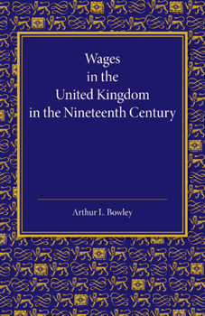 Wages in the United Kingdom in the Nineteenth Century (Reprints of Economic Classics)