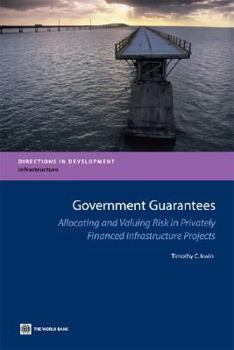 Paperback Government Guarantees: Allocating and Valuing Risk in Privately Financed Infrastructure Projects Book