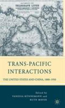 Hardcover Trans-Pacific Interactions: The United States and China, 1880-1950 Book