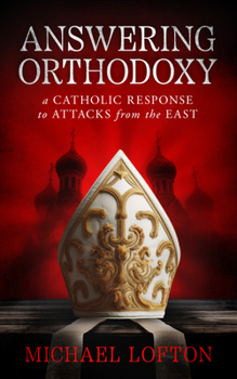 Paperback Answering Orthodoxy: A Catholic Response to Attacks from the East Book