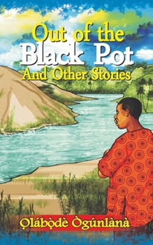 Paperback Out of the Black Pot and Other Stories: Volume III of Glimpses into Yoru&#768;ba&#769; Culture Book