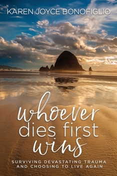 Paperback Whoever Dies First... Wins: Surviving Devastating Trauma and Choosing to Live Again Book