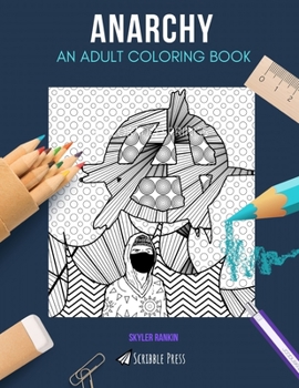 Paperback Anarchy: AN ADULT COLORING BOOK: An Anarchy Coloring Book For Adults Book