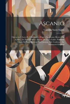 Paperback Ascanio; opéra en 5 actes et 7 tableaux, d'après le drame Benvenuto Cellini, de Paul Meurice. Poème de Louis Gallet. Partition chant et piano réduite [French] Book