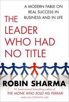 Hardcover The Leader Who Had No Title: A Modern Fable on Real Success in Business and in Life Book