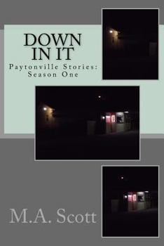 Paperback Down In It: Paytonville Stories: Season One Book