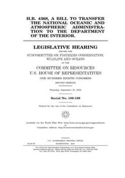 Paperback H.R. 4368, a bill to transfer the National Oceanic and Atmospheric Administration to the Department of the Interior Book