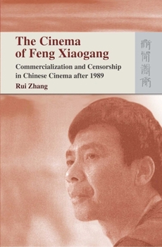 Paperback The Cinema of Feng Xiaogang: Commercialization and Censorship in Chinese Cinema After 1989 Book