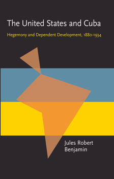 The United States & Cuba: Hegemony and dependent development, 1880-1934 (Pitt Latin American series) - Book  of the Pitt Latin American Studies