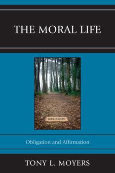 Paperback The Moral Life: Obligaton and Affirmation Book