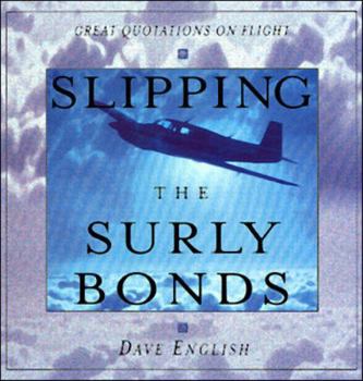 Hardcover Slipping the Surly Bonds: Great Quotations on Flight Book