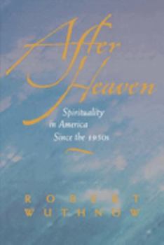 Paperback After Heaven: Spirituality in America Since the 1950s Book