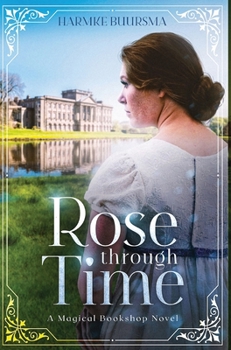 Hardcover Rose Through Time: A Magical Bookshop Novel Book