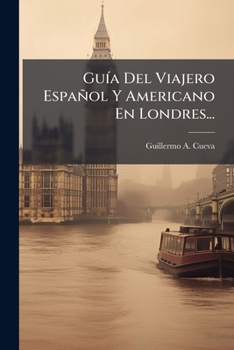 Paperback Guía Del Viajero Español Y Americano En Londres... [Spanish] Book