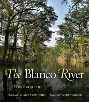 The Blanco River - Book  of the River Books, Sponsored by The Meadows Center for Water and the Environment, Texas State U