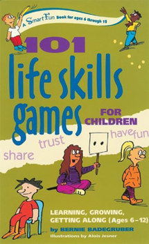 Hardcover 101 Life Skills Games for Children: Learning, Growing, Getting Along (Ages 6-12) Book