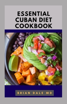 Paperback Essential Cuban Diet Cookbook: Essential Guide To Traditional Cuban Recipes For Healthy Book