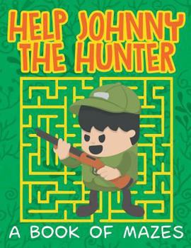 Paperback Help Johnny the Hunter (A Book of Mazes) Book
