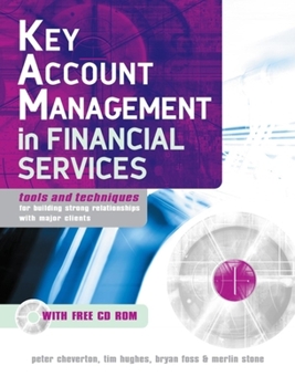 Paperback Key Account Management in Financial Services: Tools and Techniques for Building Strong Relationships with Major Clients [With CDROM] Book