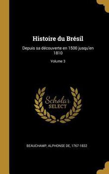 Hardcover Histoire du Brésil: Depuis sa découverte en 1500 jusqu'en 1810; Volume 3 [French] Book