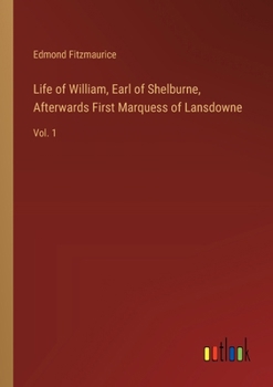 Paperback Life of William, Earl of Shelburne, Afterwards First Marquess of Lansdowne: Vol. 1 Book